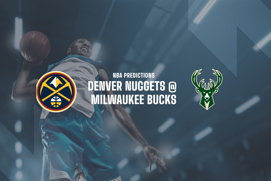 Denver Nuggets @ Miwaukee Bucks NBA betting tips